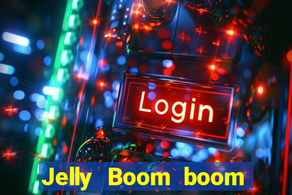 Jelly Boom boom jelly up